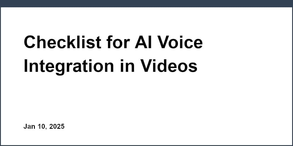 Checklist for AI Voice Integration in Videos